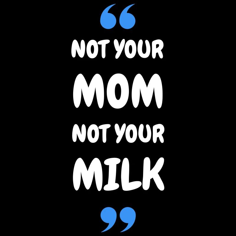 Pas ta maman, pas ton lait