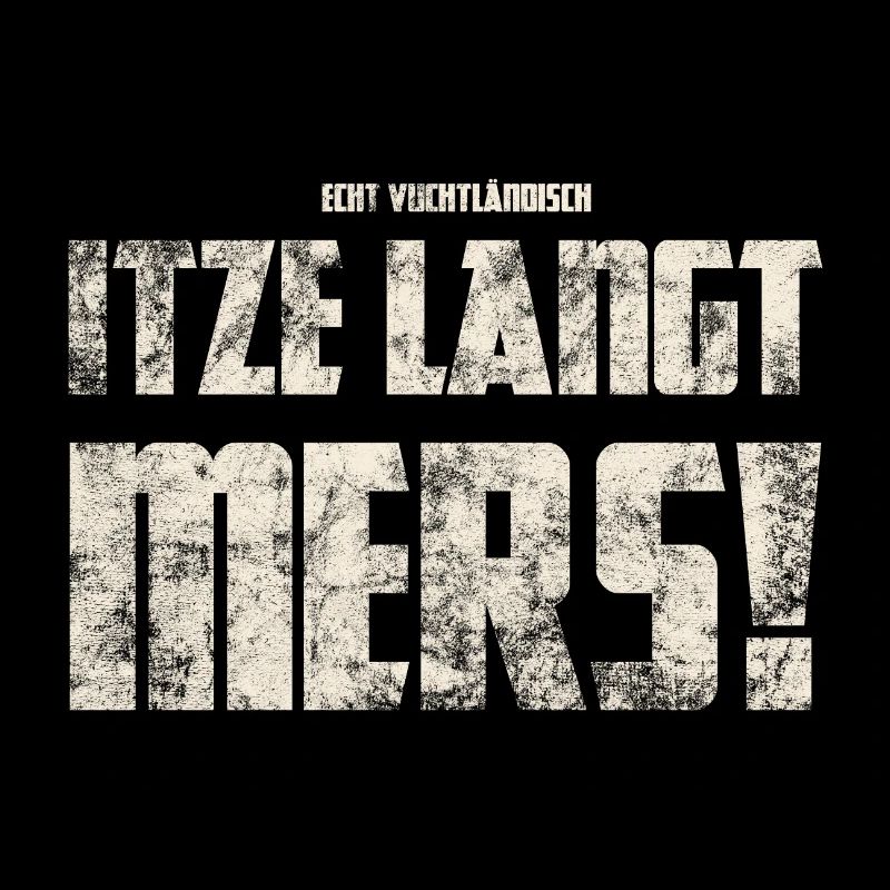 Original Vogtländisch Itze Langt Mers!
