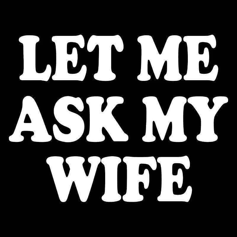 let me ask my wife