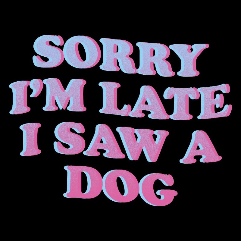 Sorry I’m Late – Lustiges Hunde-Statement