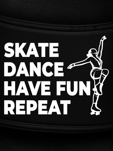 Skate Dance Have Fun Repeat