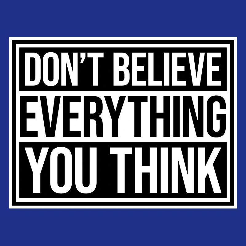 Don't Believe Everything You Think Saying Wisdom