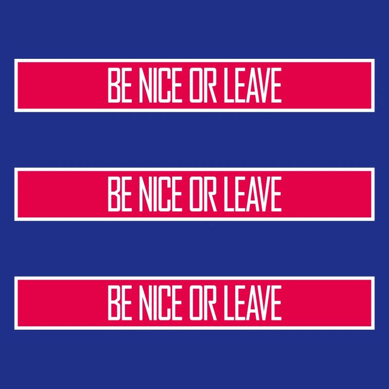 Be Nice Or Leave Funny Statement Attitude Saying