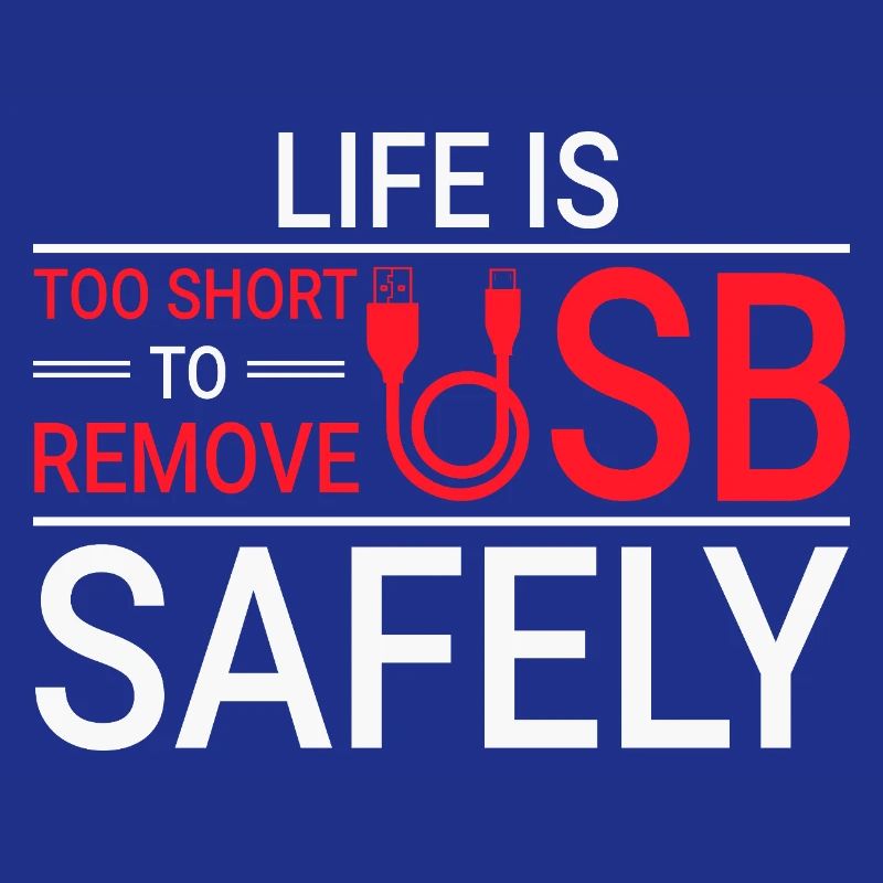 LIFE IS TOO SHORT TO REMOVE USB SAFELY Techie