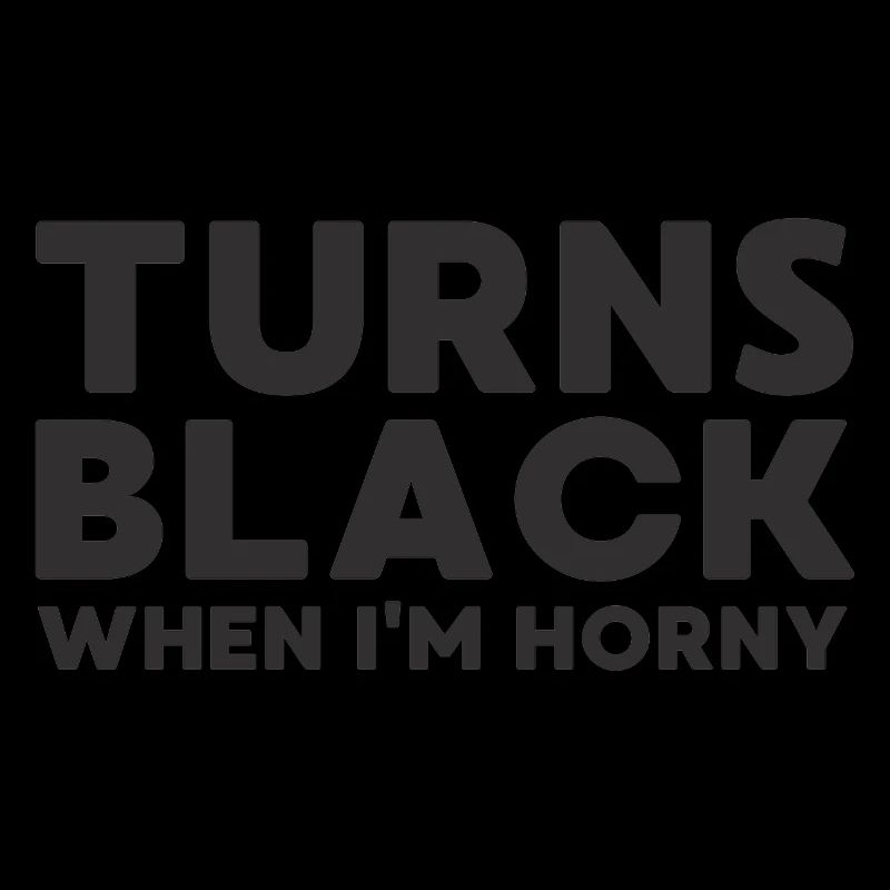 Wird schwarz, wenn ich geil bin Black Edition