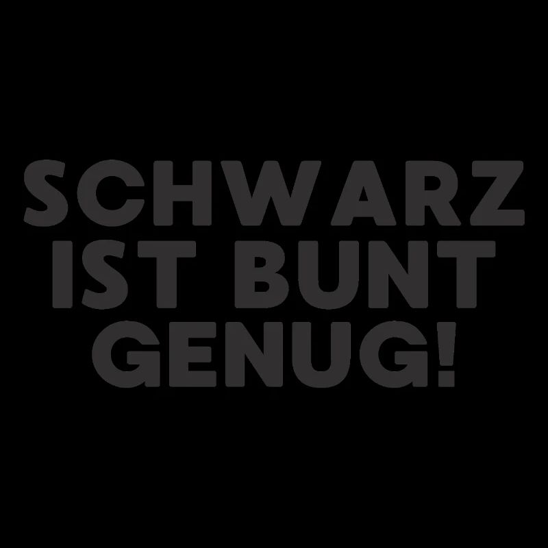 Schwarz ist bunt genug Black Edition