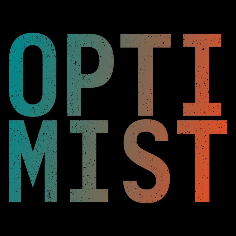 I am an optimist!