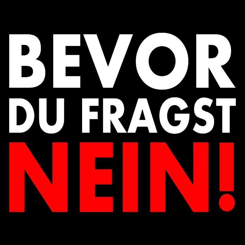Bevor du fragst nein
