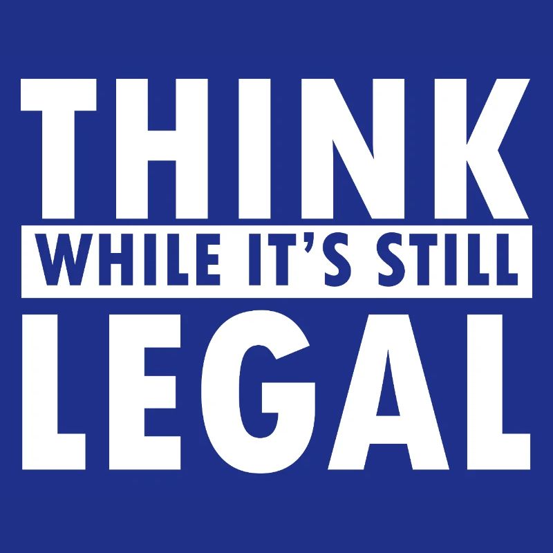 Think While It’s Still Legal Statement Design