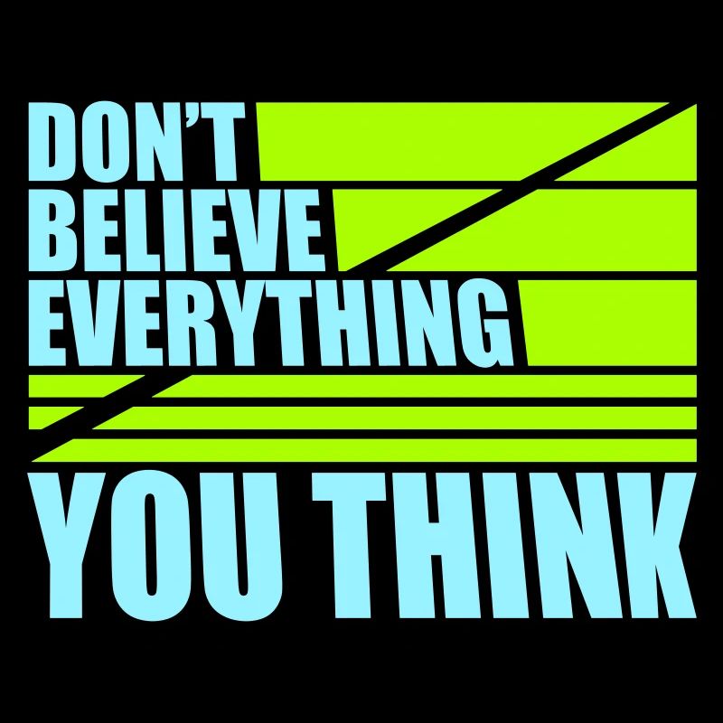 Don't Believe Everything You Think Spruch Weisheit