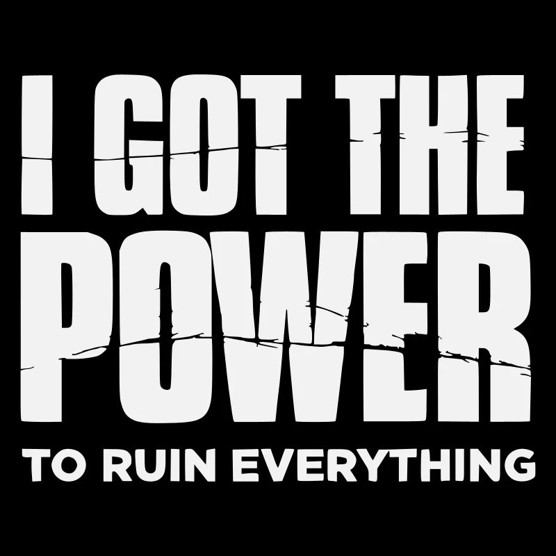 I got the Power to ruin everything– Große Typo