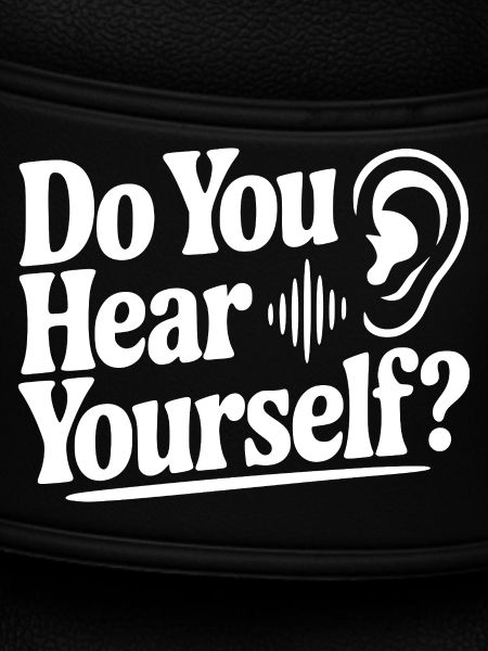 Do You Hear Yourself?