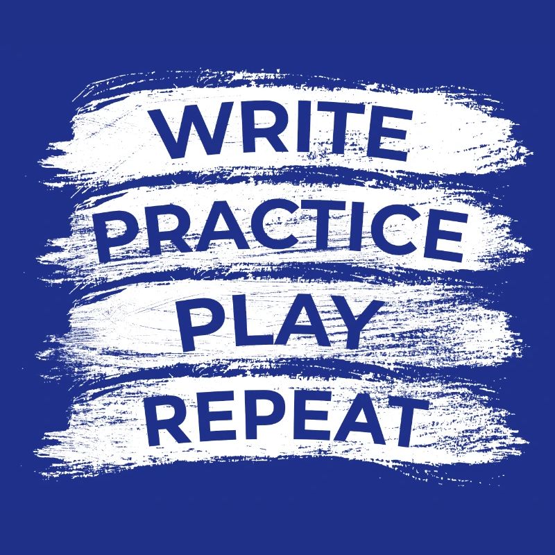 Writing, practicing, playing, repeating
