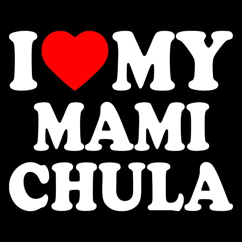 I love my mami chula