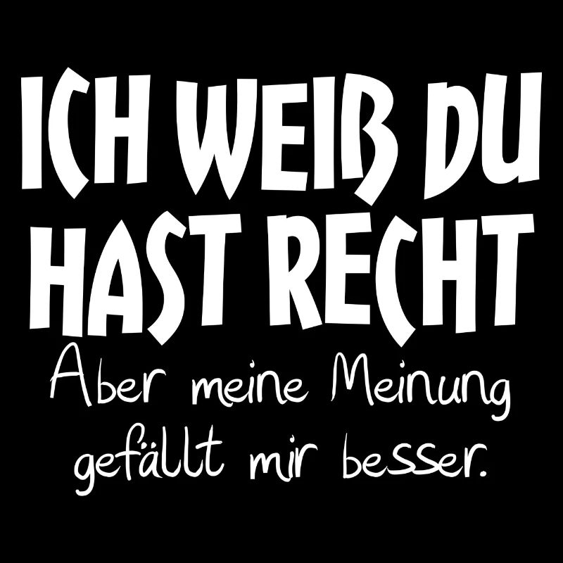 ICH WEIß du hast recht
