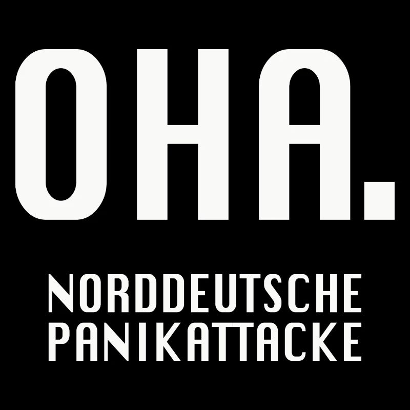 Oha. Norddeutsche Panikattacke