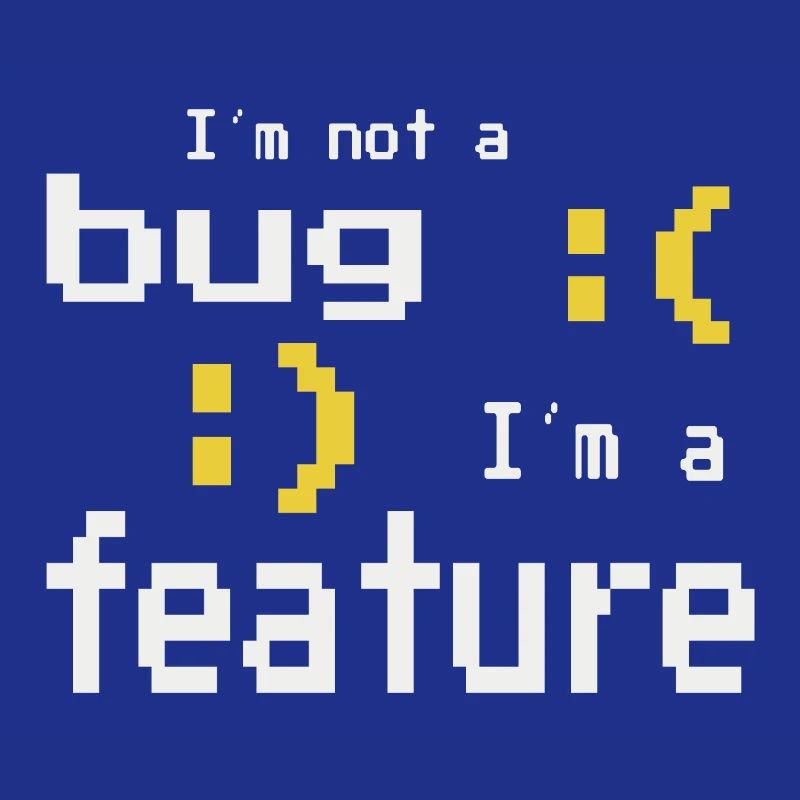 I'm not a bug - I'm a feature!