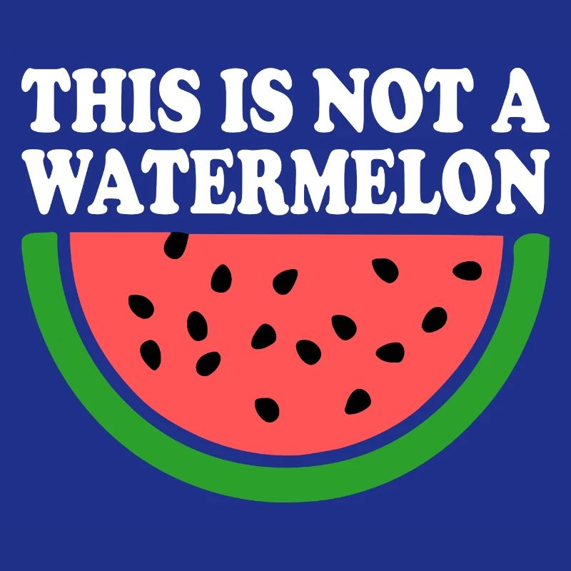 THIS IS NOT A WATERMELON