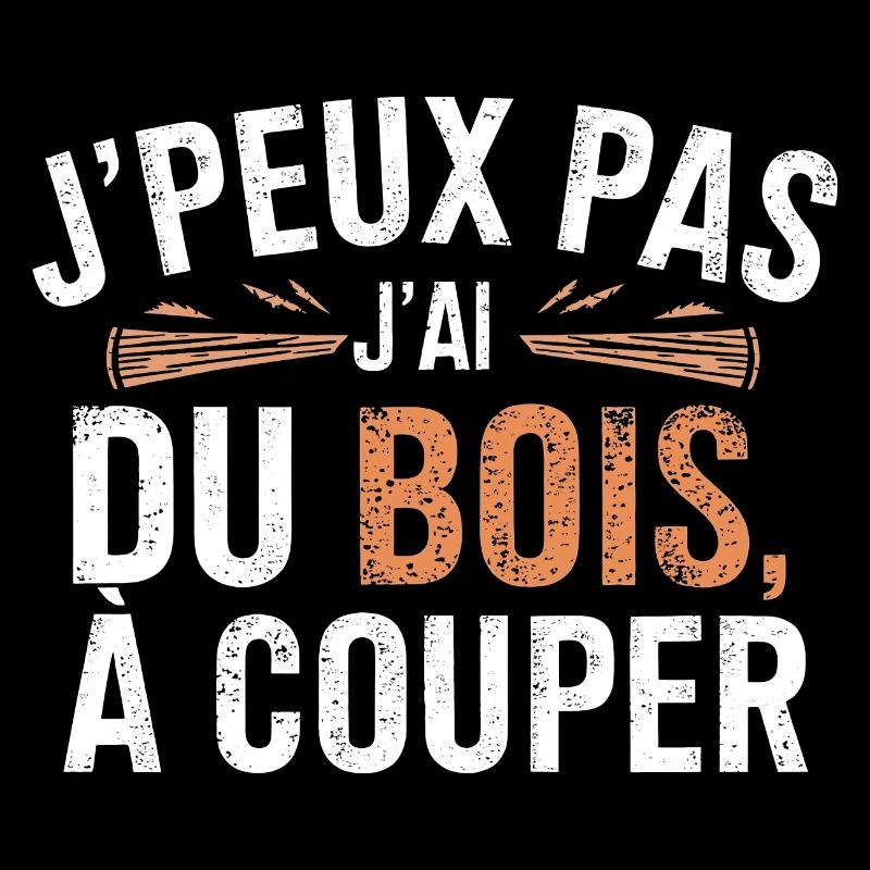J Peux PasJ ai Du Bois à couper