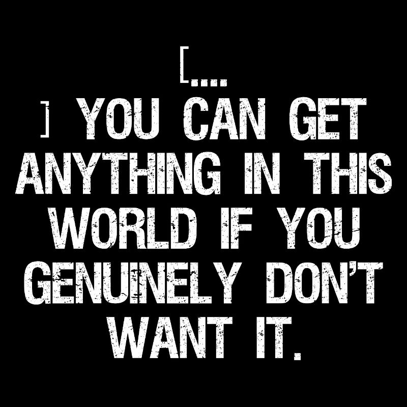 you can get anything in this world if you