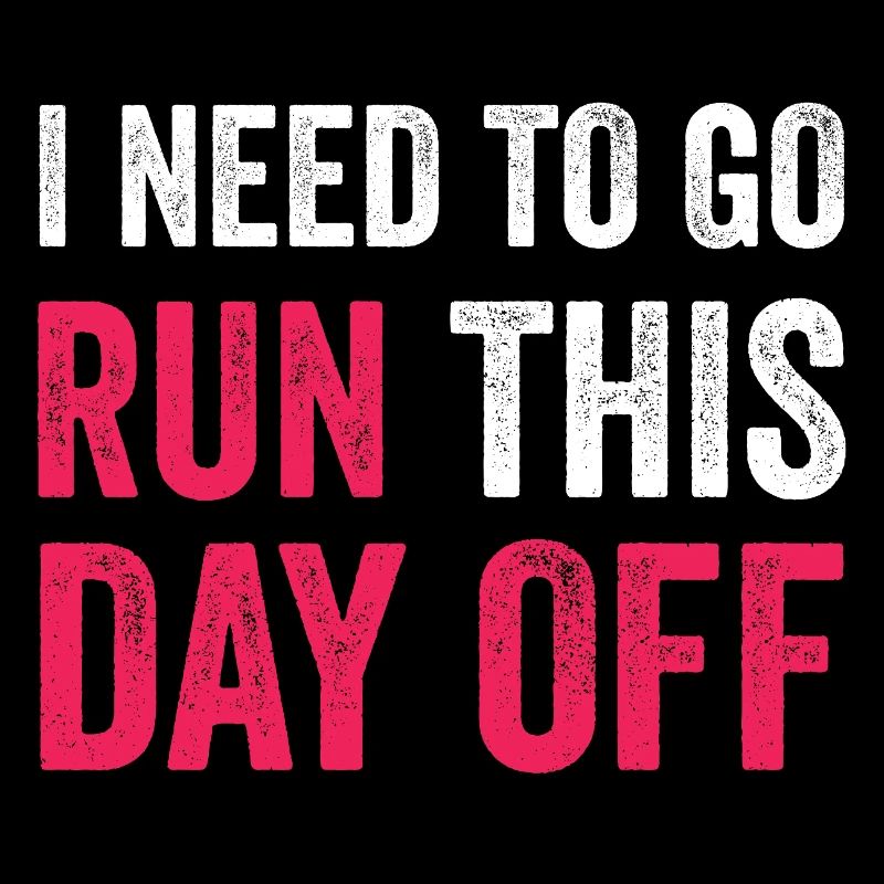 I Need To Go Run This Day Off