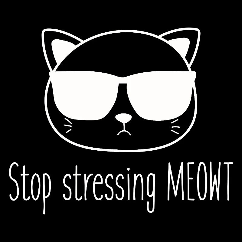 Stop stressing yourself out Meowt cat lovers
