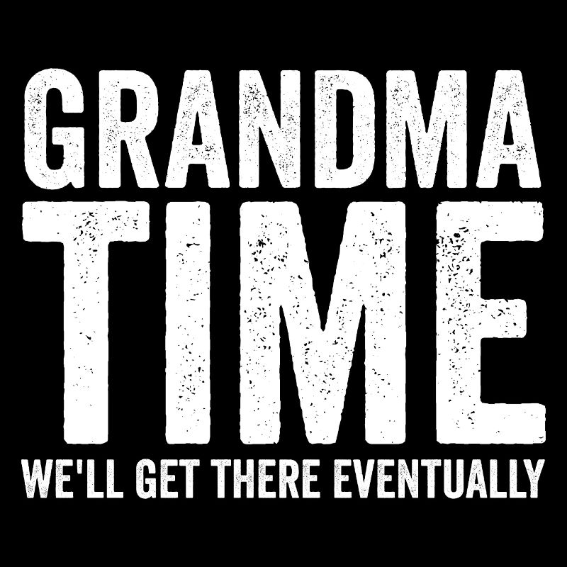 Grandma time, we'll make it! Funny