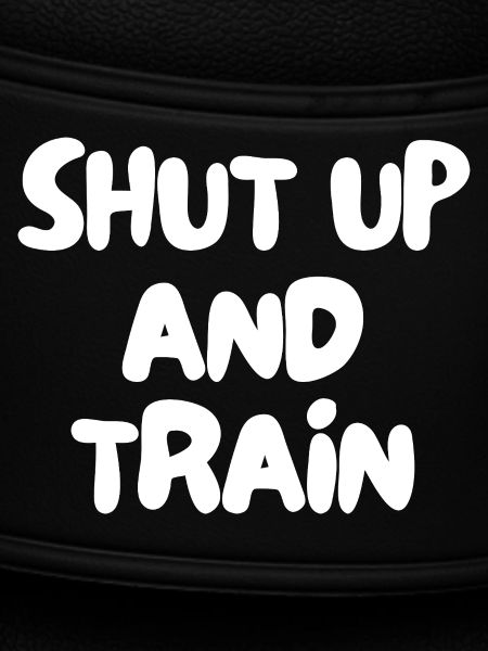 shut up and train