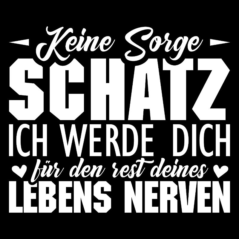 keine sorge schatz ich werde dich für den rest