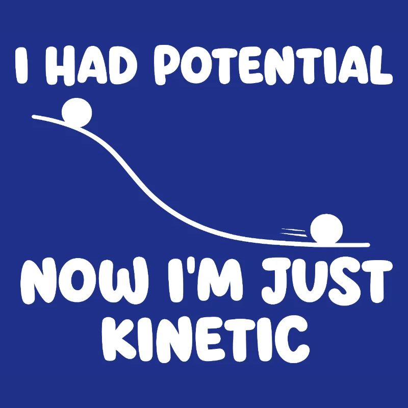 J’avais maintenant du potentiel dans l’humour de physique cinétique