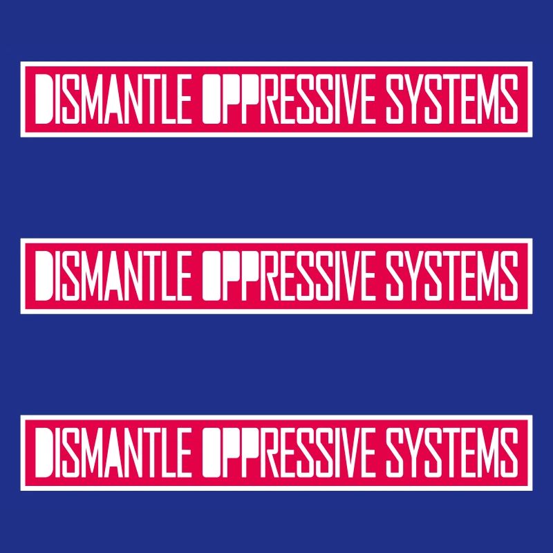 Dismantle Oppressive Systems Aktivismus Statement
