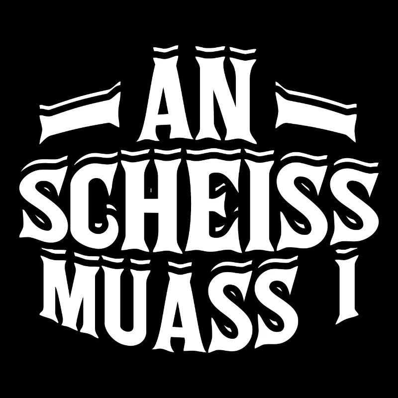 an scheiss muass i Bayrischer Spruch Dialekt