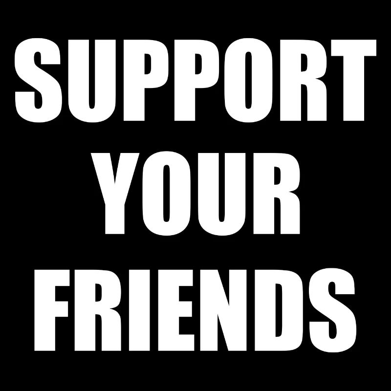 Support your friends