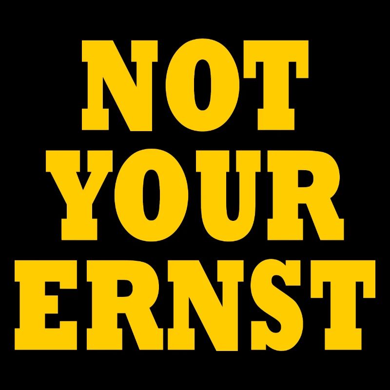 Not your ernst