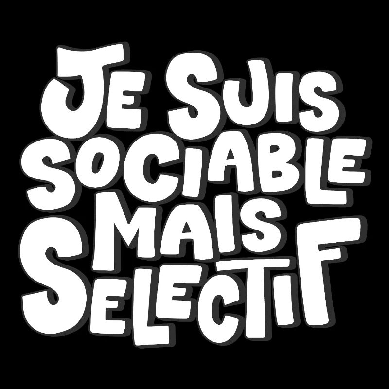 Je suis sociable mais sélectif