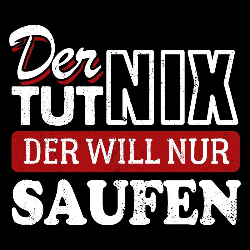 Der tut nix der will nur saufen - Spruch