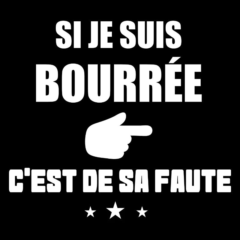Si je suis bourrée c'est de sa faute t-shirt