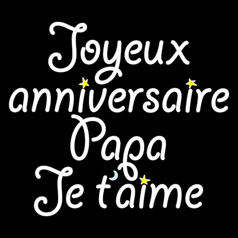 Joyeux anniversaire Papa Je t'aime
