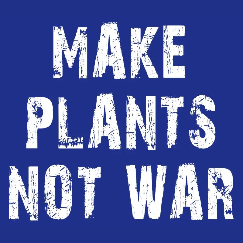 Make Plants Not War Statemant Design
