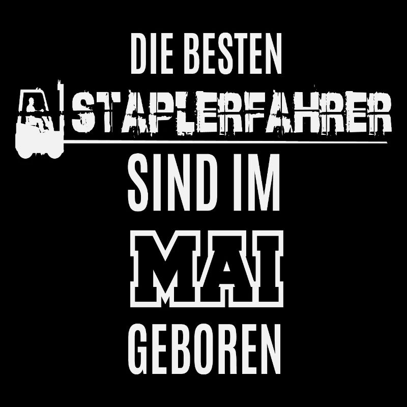 Besten Staplerfahrer im Mai geboren / Spruch Lager