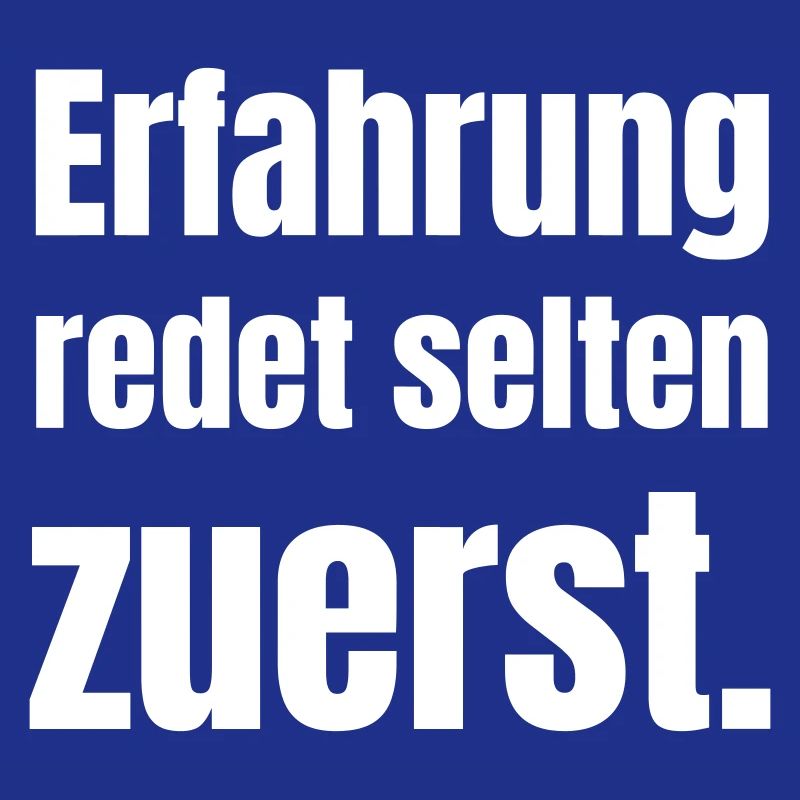 Experience rarely speaks first