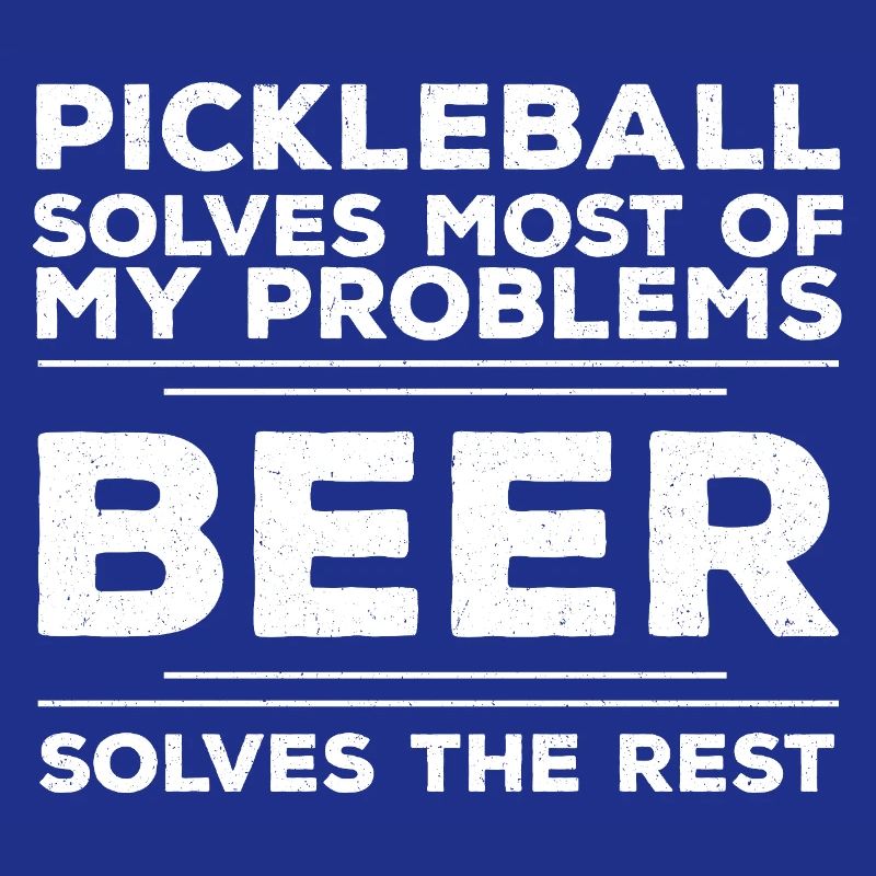 Pickleball Solves Most Of My Problems Beer Solves 