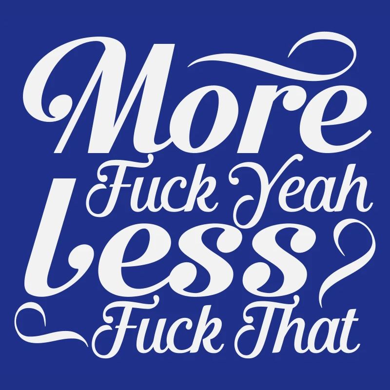 More Fuck Yeah Less Fuck That - Sarcastic Script