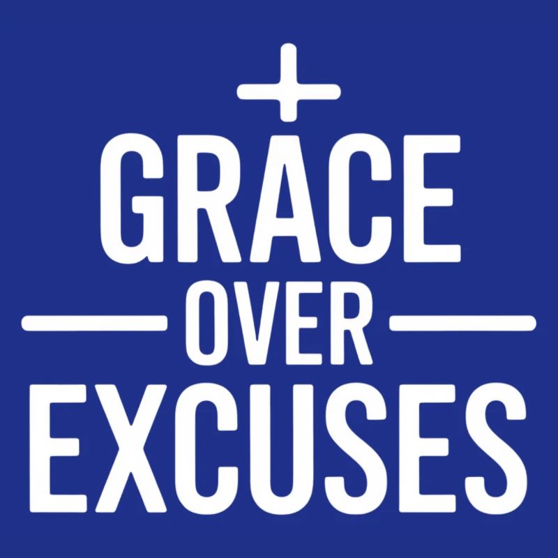 Christian Grace Over Excuses Message