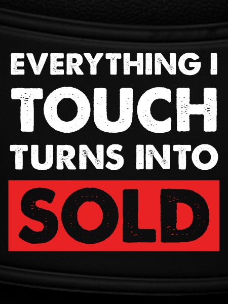 Everything I touch sells