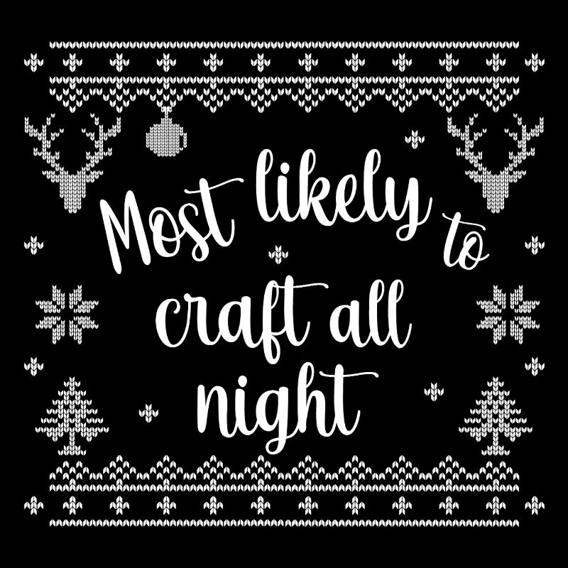 Most likely to craft all night