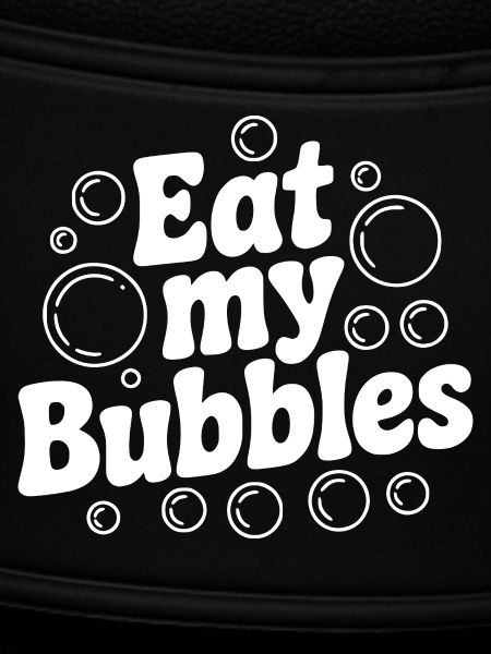Eat My Bubbles
