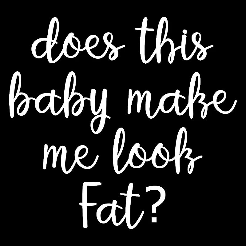 Does This Baby Make Me Look Fat Funny Mom