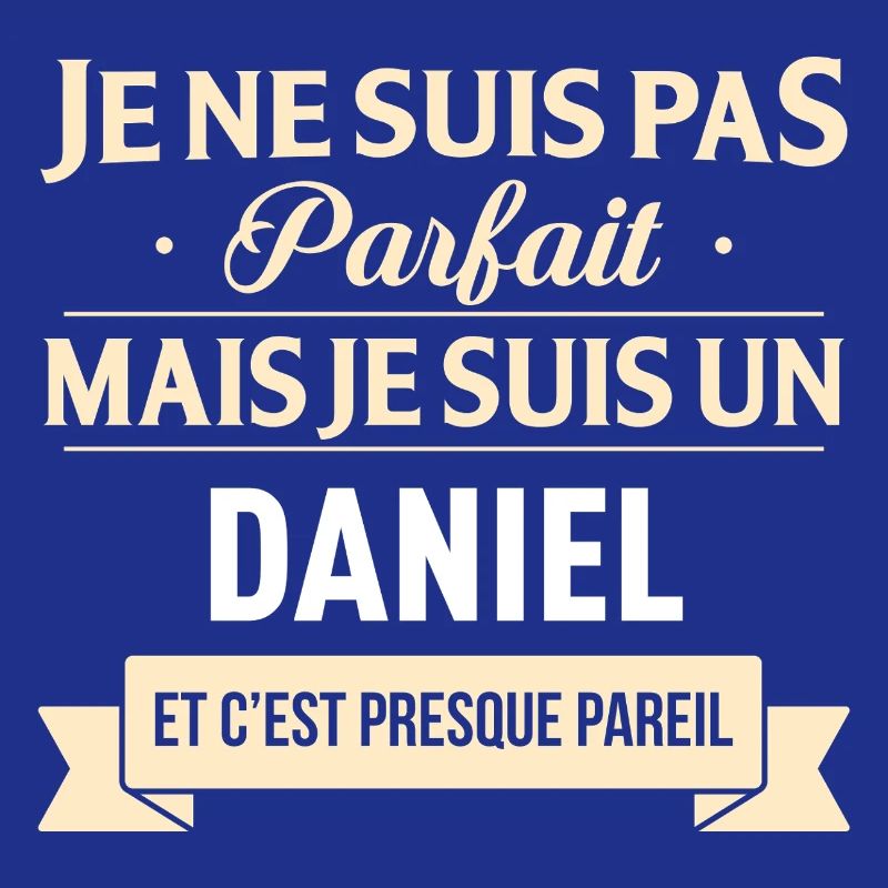 Je Ne Suis Pas Parfait Mais Je Suis Un Daniel E...