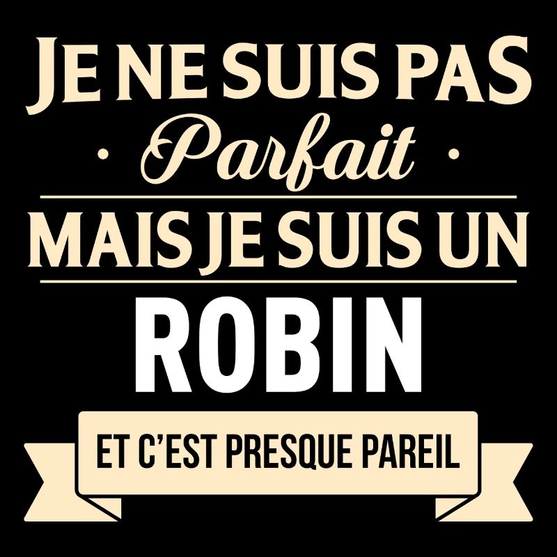 Je Ne Suis Pas Parfait Mais Je Suis Un Robin Et...